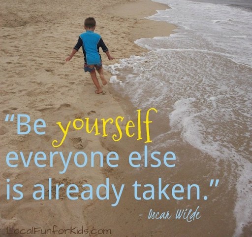 Be yourself, everyone else is already taken 